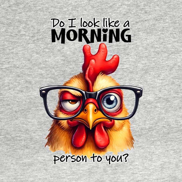 Do I look like a morning person to you?Funny sarcastic chicken by Fun Planet